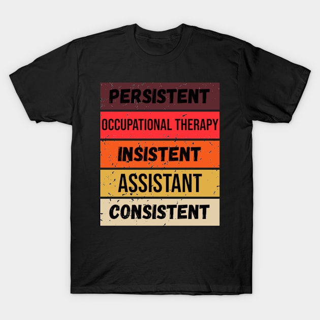 occupational therapy assistant retro style persistent consistent insistent motivational work quote T-Shirt by DesignIndex